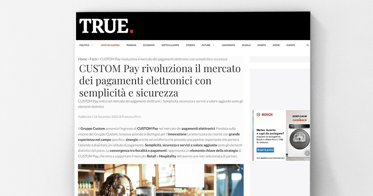 TRUE - CUSTOM Pay rivoluziona il mercato dei pagamenti elettronici con semplicità e sicurezza