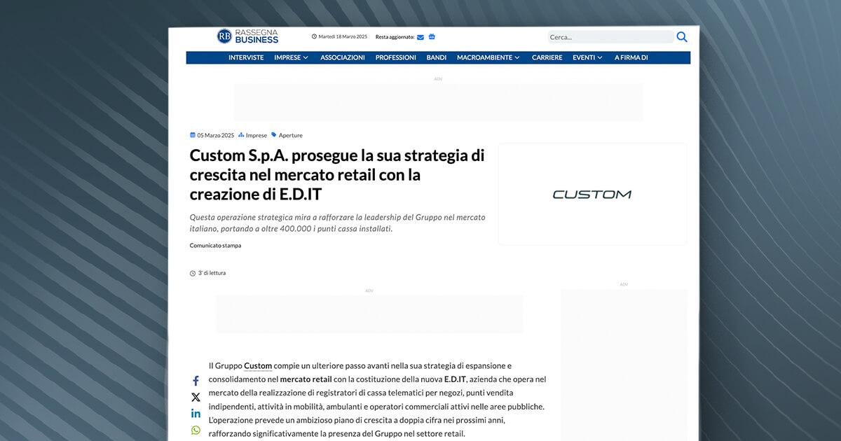 Rassegna Business - Custom S.p.A. prosegue la sua strategia di crescita nel mercato retail con la creazione di E.D.IT
