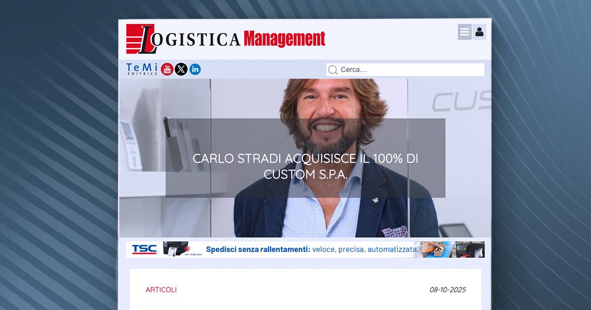 Logistica Management - Carlo Stradi acquisisce il 100% di Custom S.p.A.